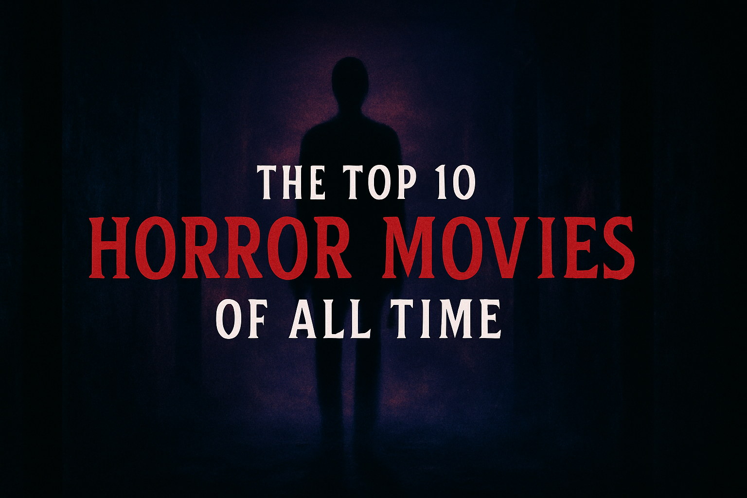 The Top 10 Horror Movies of All Time